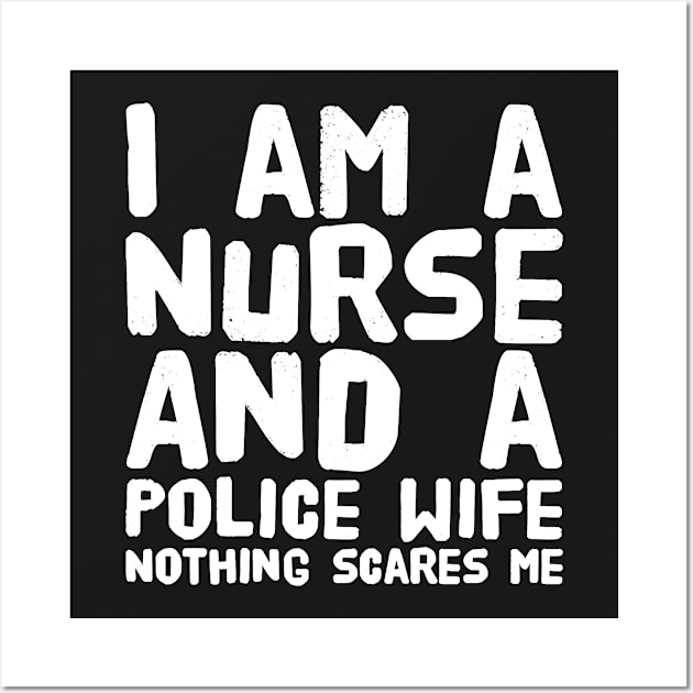 I am a nurse and a police wife nothing scares me Wall Art by captainmood